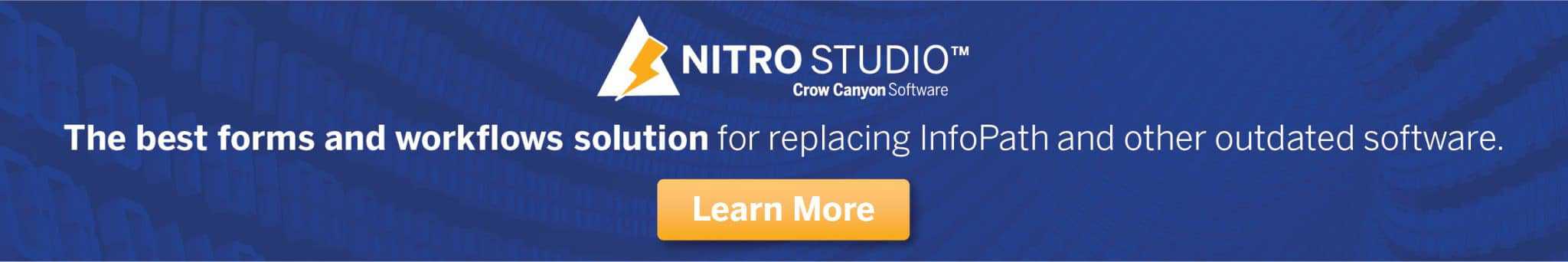 NITRO Studio - The best forms and workflows solution for replacing InfoPath and other outdated software...Learn More
