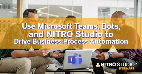 Microsoft Teams Integration, Bots, and NITRO Studio to Drive Business Process Automation