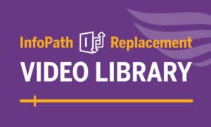 InfoPath Replacement Video Library